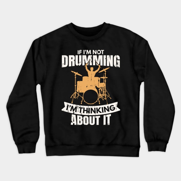 If I'm not Drumming I'm Thinking About It Crewneck Sweatshirt by Krishnansh W.